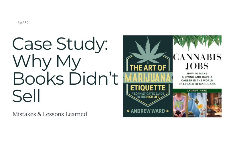 Cover image for 'Case Study: Why My Books Didn’t Sell' featuring the book covers of 'The Art of Marijuana Etiquette' and 'Cannabis Jobs' by Andrew Ward, part of a book sales case study.